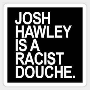 Josh Hawley is a racist douche Sticker